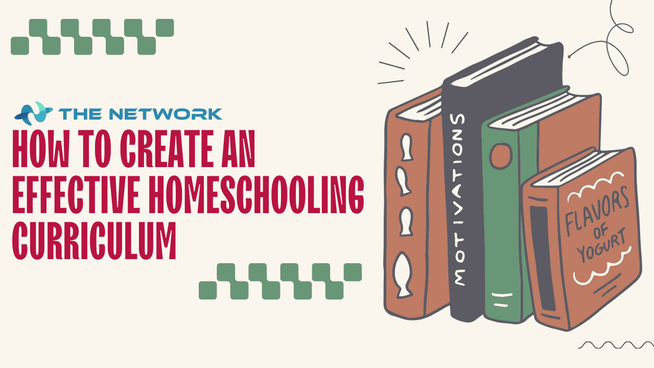 How to Create an Effective Homeschooling Curriculum - The Network