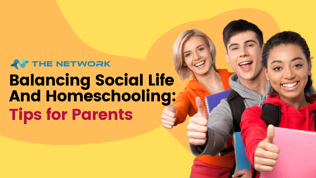 Balancing Social Life and Homeschooling: Tips for Parents - The Network