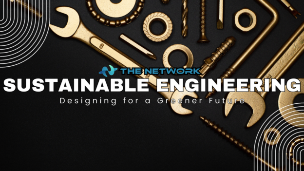 Sustainable Engineering Designing For A Greener Future The Network Sustainable Engineering Designing For A Greener Future The Network