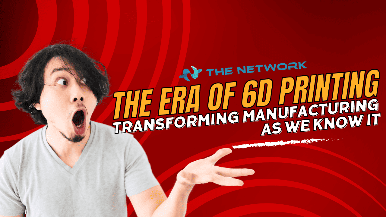 The Era of 6D Printing: Transforming Manufacturing as We Know It - The ...